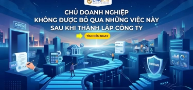 CHỦ DOANH NGHIỆP KHÔNG ĐƯỢC BỎ QUA NHỮNG VIỆC NÀY SAU KHI THÀNH LẬP CÔNG TY